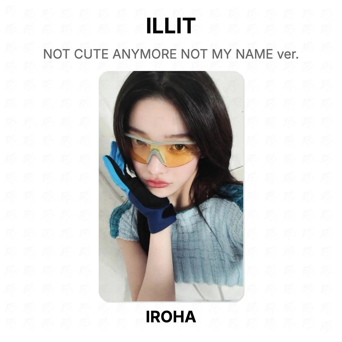 ILLIT NOT CUTE ANYMORE NOT MY NAME ver. Official Photocard